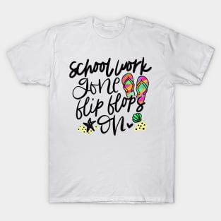 School work gone flip flops on, summer, schools out, teacher, gift, T-Shirt